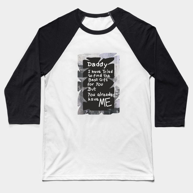 dad we have tried to find the best for you but we already belong to you 2, Happy father's day, dad quotes Baseball T-Shirt by SunilAngra